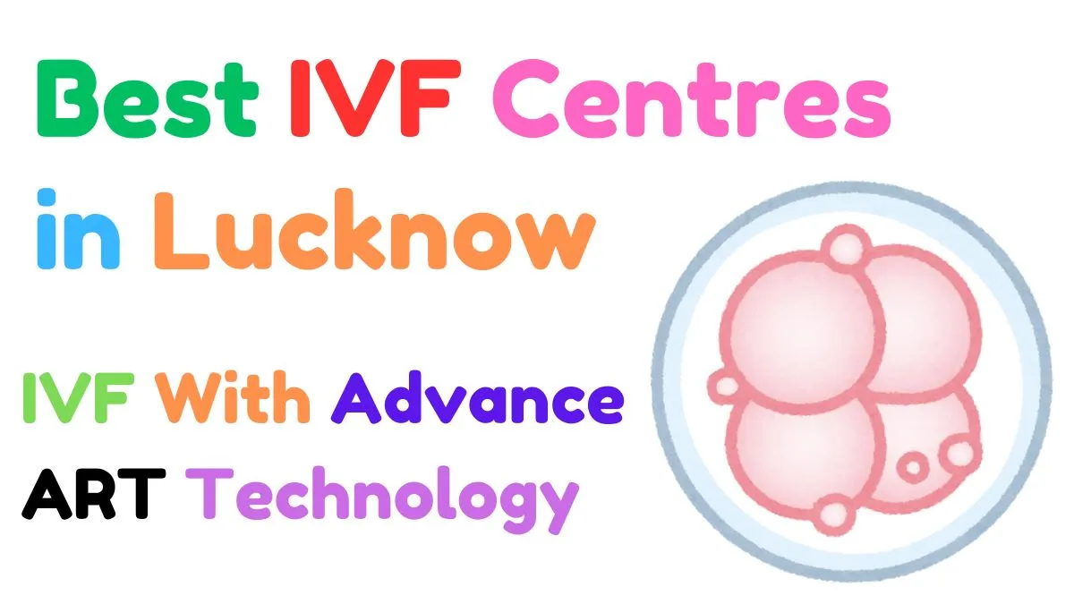Best IVF Centres in Lucknow: Your Path to Parenthood