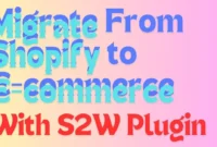 Easily Migrate Shopify to WooCommerce with the S2W Plugin