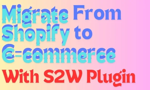 Easily Migrate Shopify to WooCommerce with the S2W Plugin